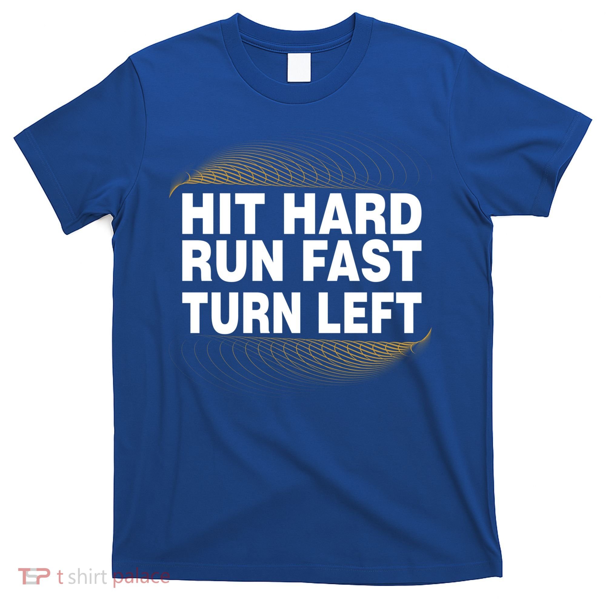 Hit Hard Run Fast Turn Left Players Cool Gift T-Shirt
