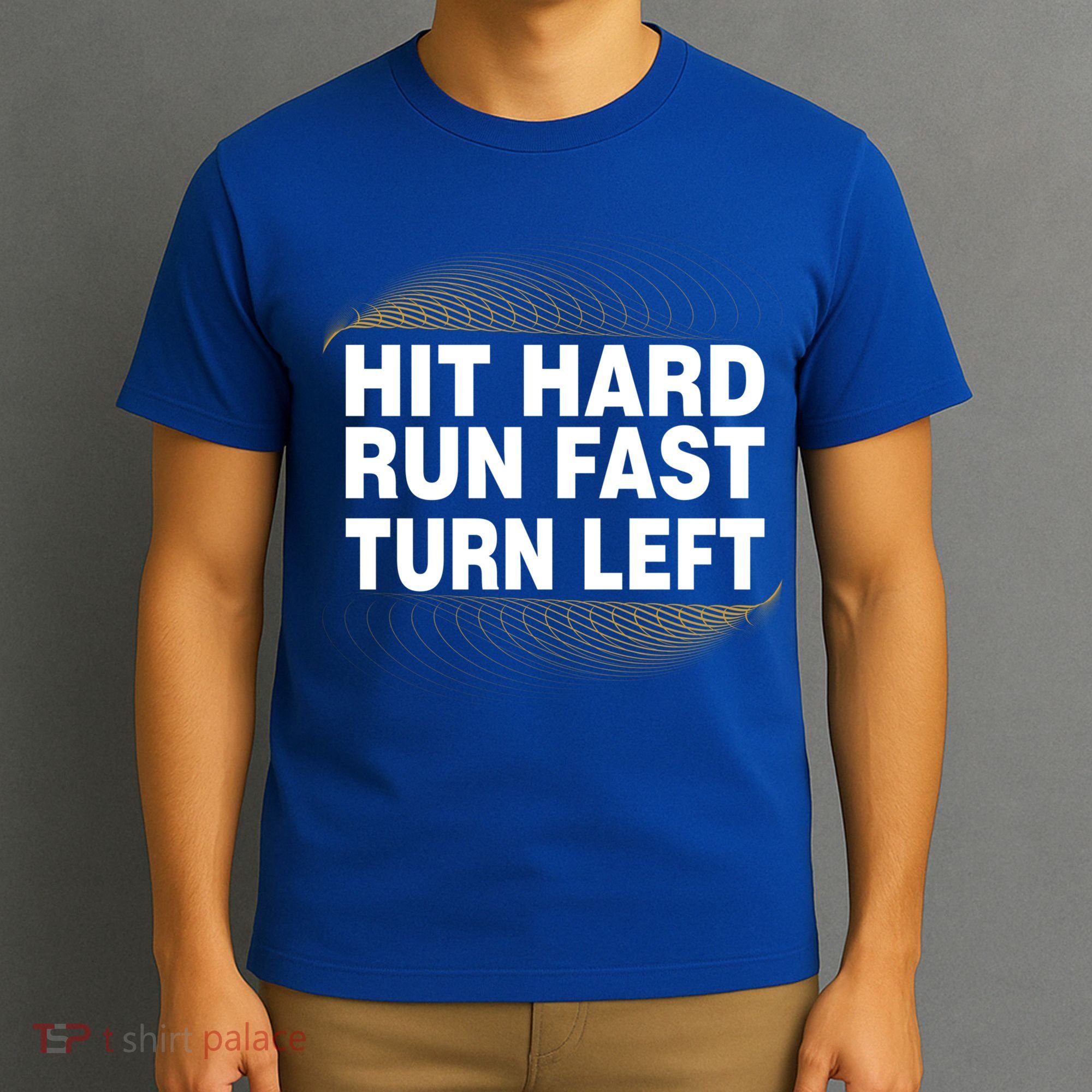 Hit Hard Run Fast Turn Left Players Cool Gift T-Shirt