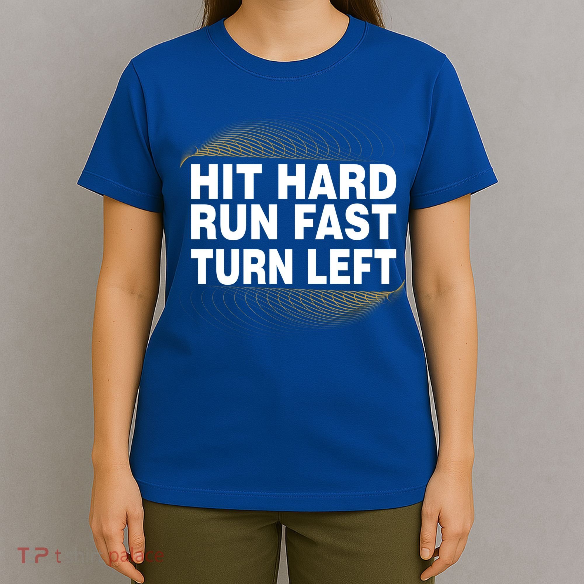 Hit Hard Run Fast Turn Left Players Cool Gift T-Shirt