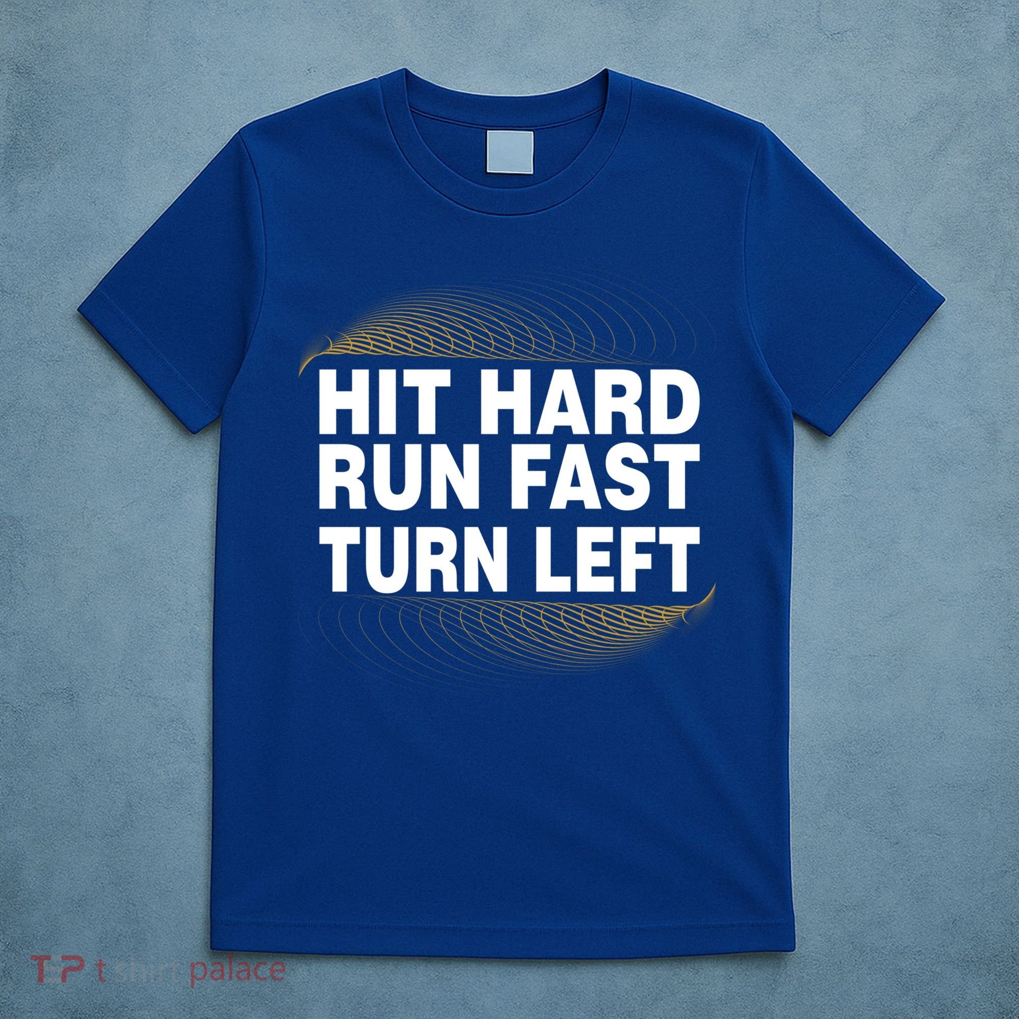 Hit Hard Run Fast Turn Left Players Cool Gift T-Shirt