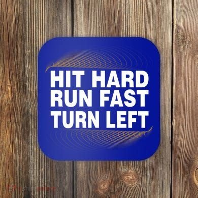 Hit Hard Run Fast Turn Left Players Cool Gift Coaster