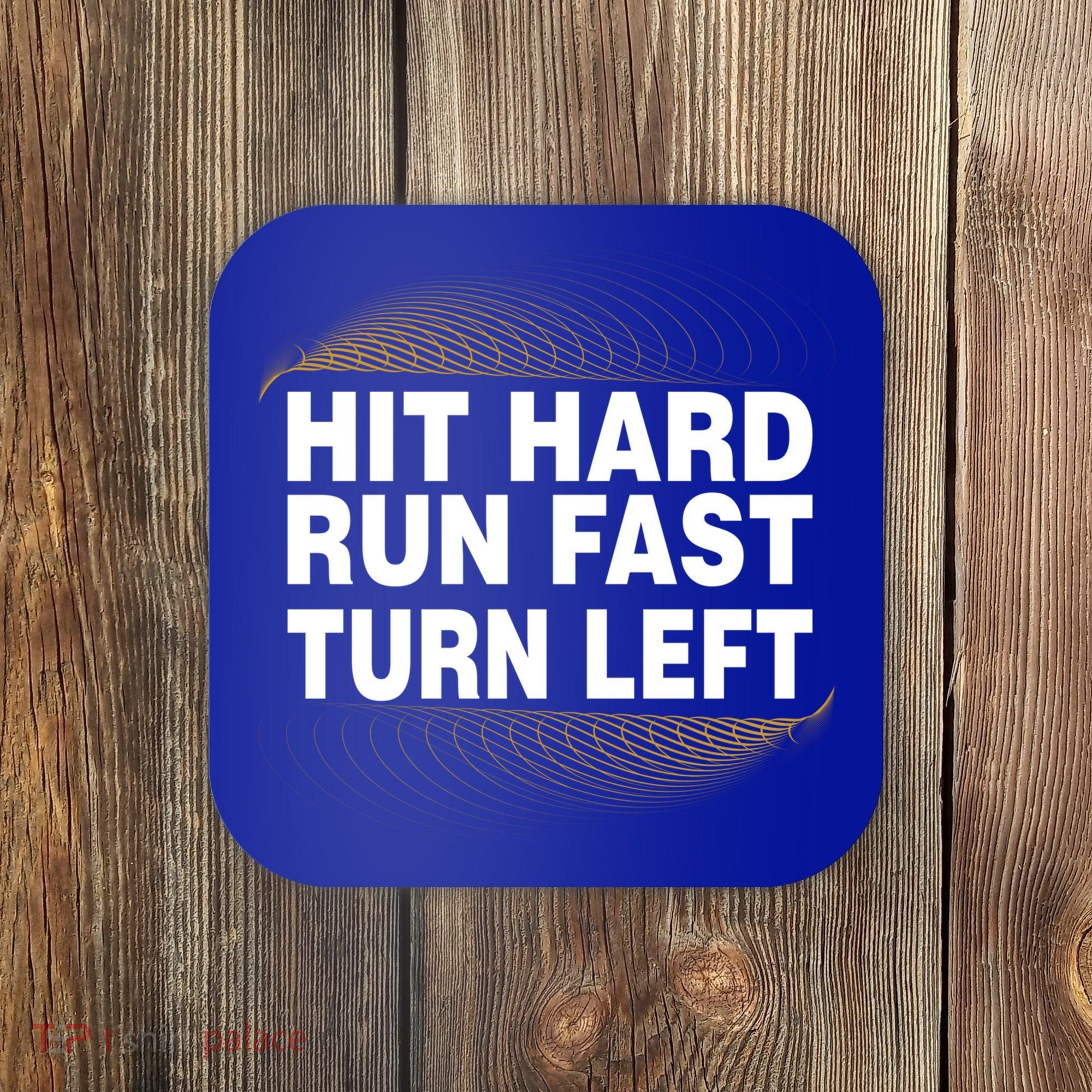 Hit Hard Run Fast Turn Left Players Cool Gift Coaster