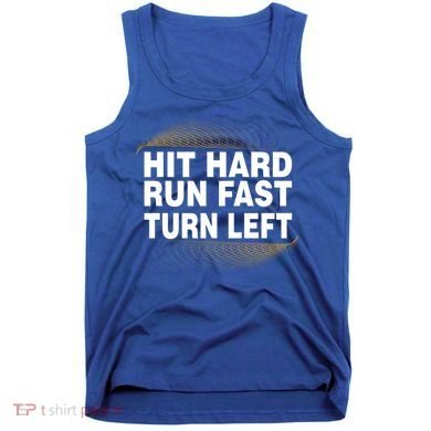 Hit Hard Run Fast Turn Left Players Cool Gift Tank Top