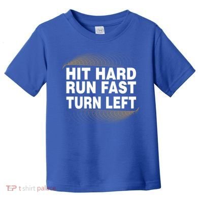 Hit Hard Run Fast Turn Left Players Cool Gift Toddler T-Shirt