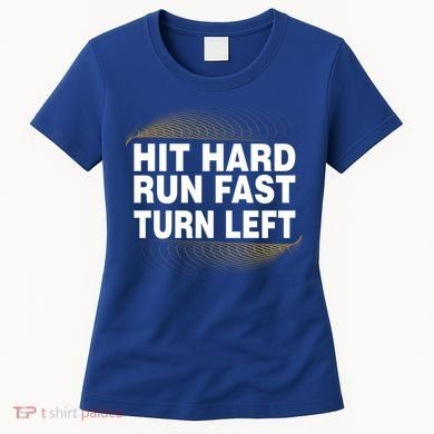 Hit Hard Run Fast Turn Left Players Cool Gift Women's T-Shirt