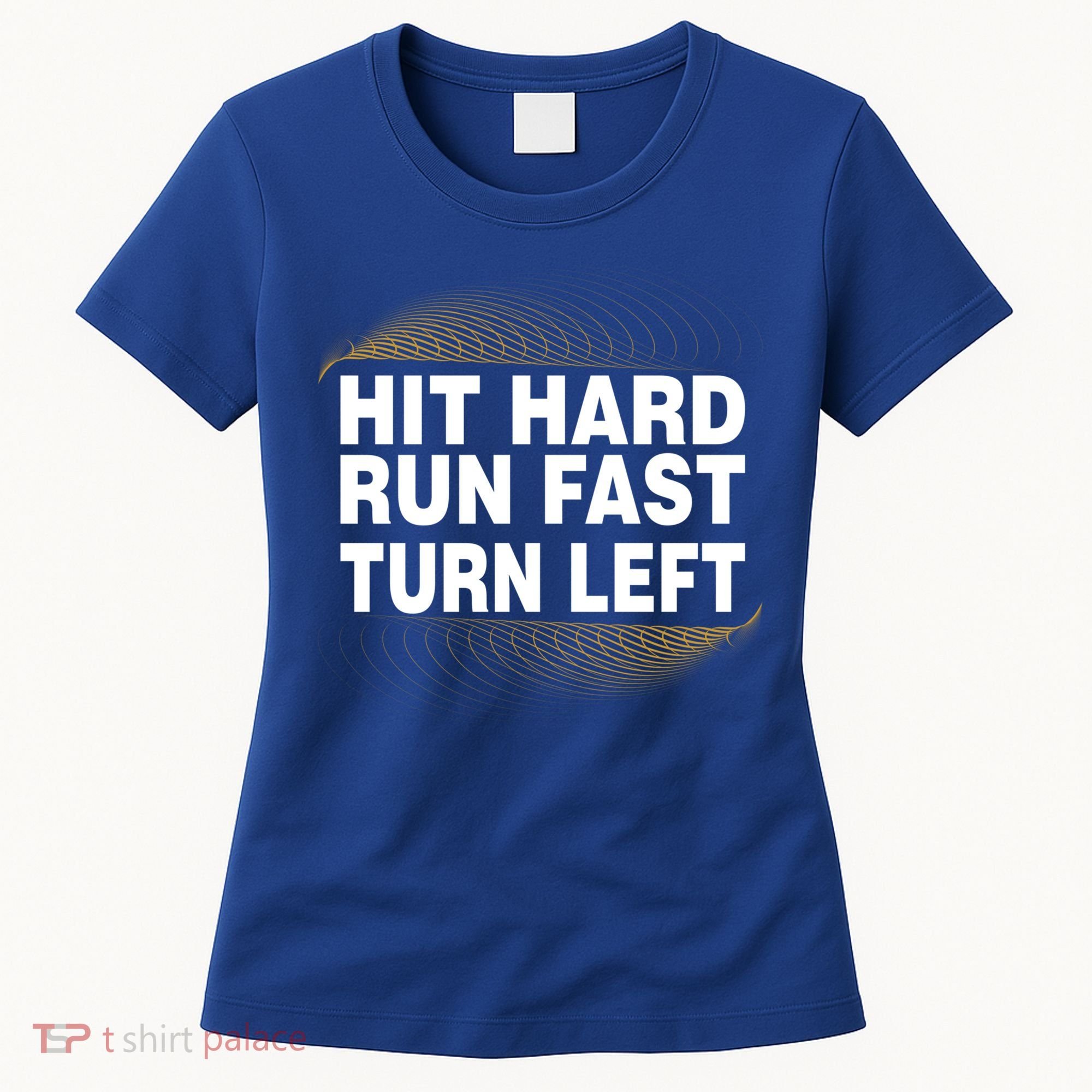 Hit Hard Run Fast Turn Left Players Cool Gift Women's T-Shirt