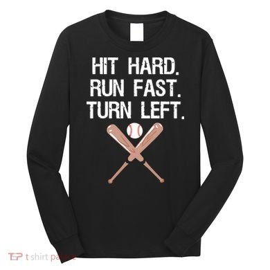 Hit Hard Run Fast Turn Left Baseball Softball Fan Long Sleeve Shirt