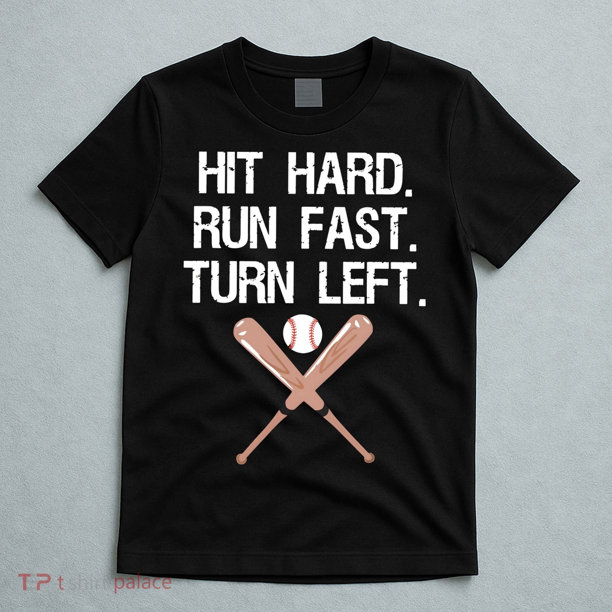 Hit Hard Run Fast Turn Left Baseball Softball Fan T-Shirt
