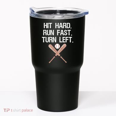 Hit Hard Run Fast Turn Left Baseball Softball Fan Tumbler