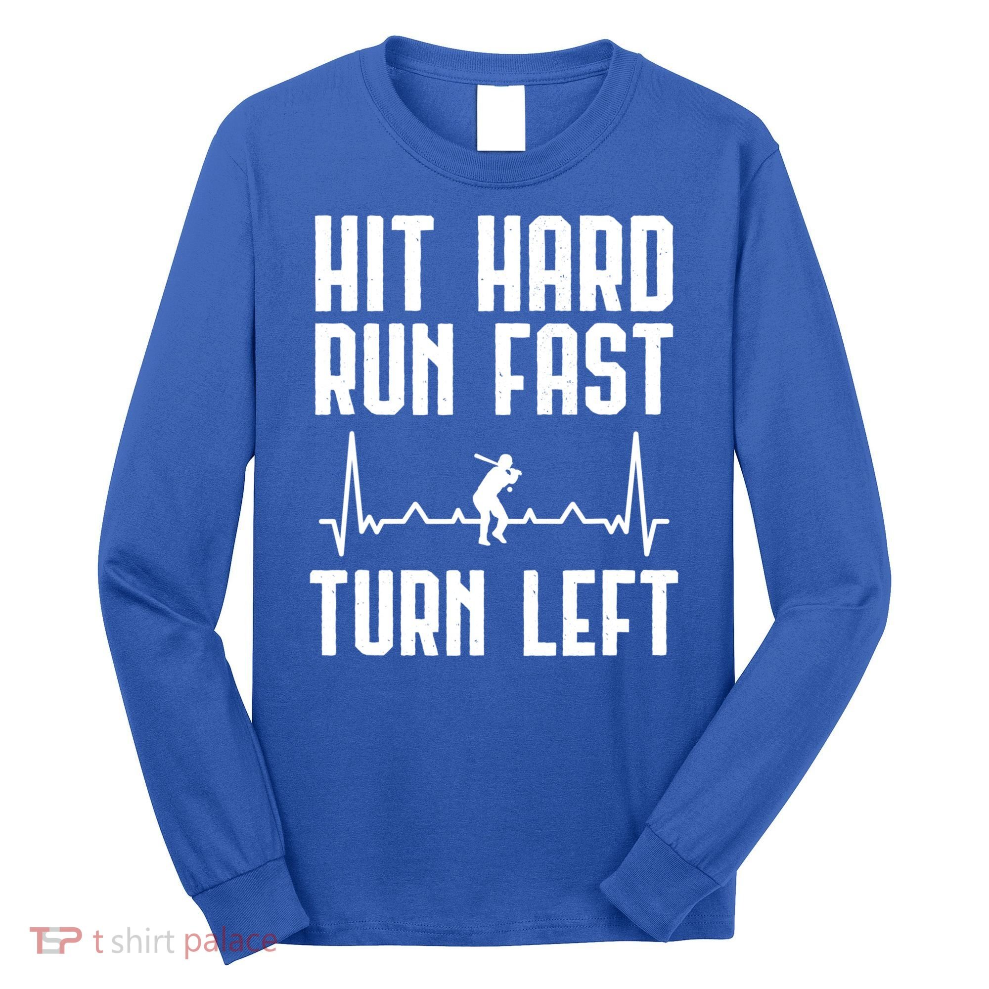 Hit Hard Run Fast Turn Left Baseball Player Technique Cute Gift Long Sleeve Shirt