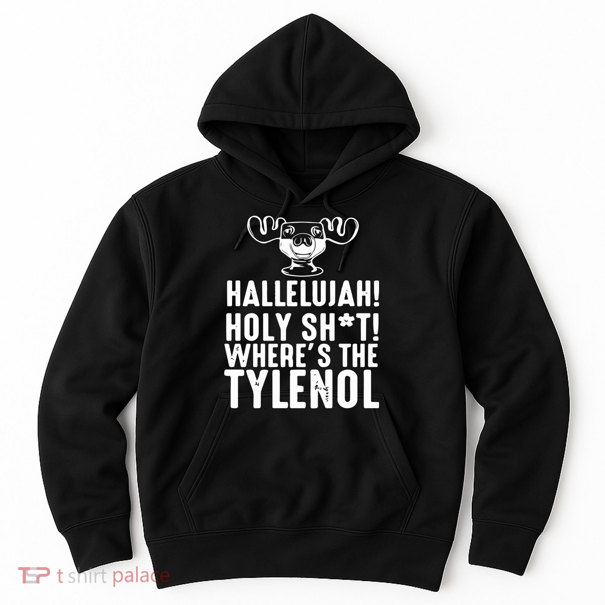 Hallelujah Holy Shit Wheres The Tylenol Hoodie