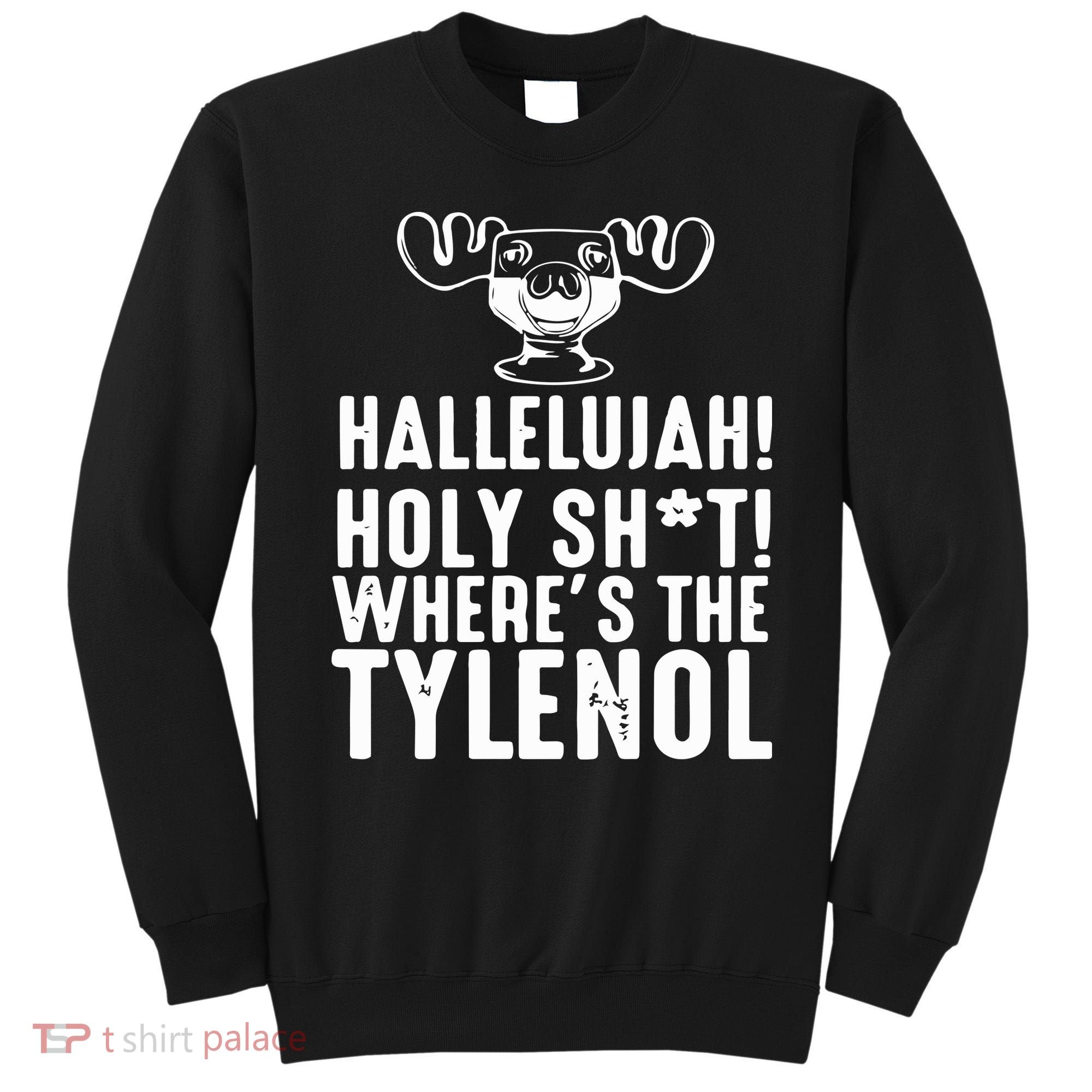 Hallelujah Holy Shit Wheres The Tylenol Sweatshirt