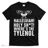 Hallelujah Holy Shit Wheres The Tylenol T-Shirt thumb 0