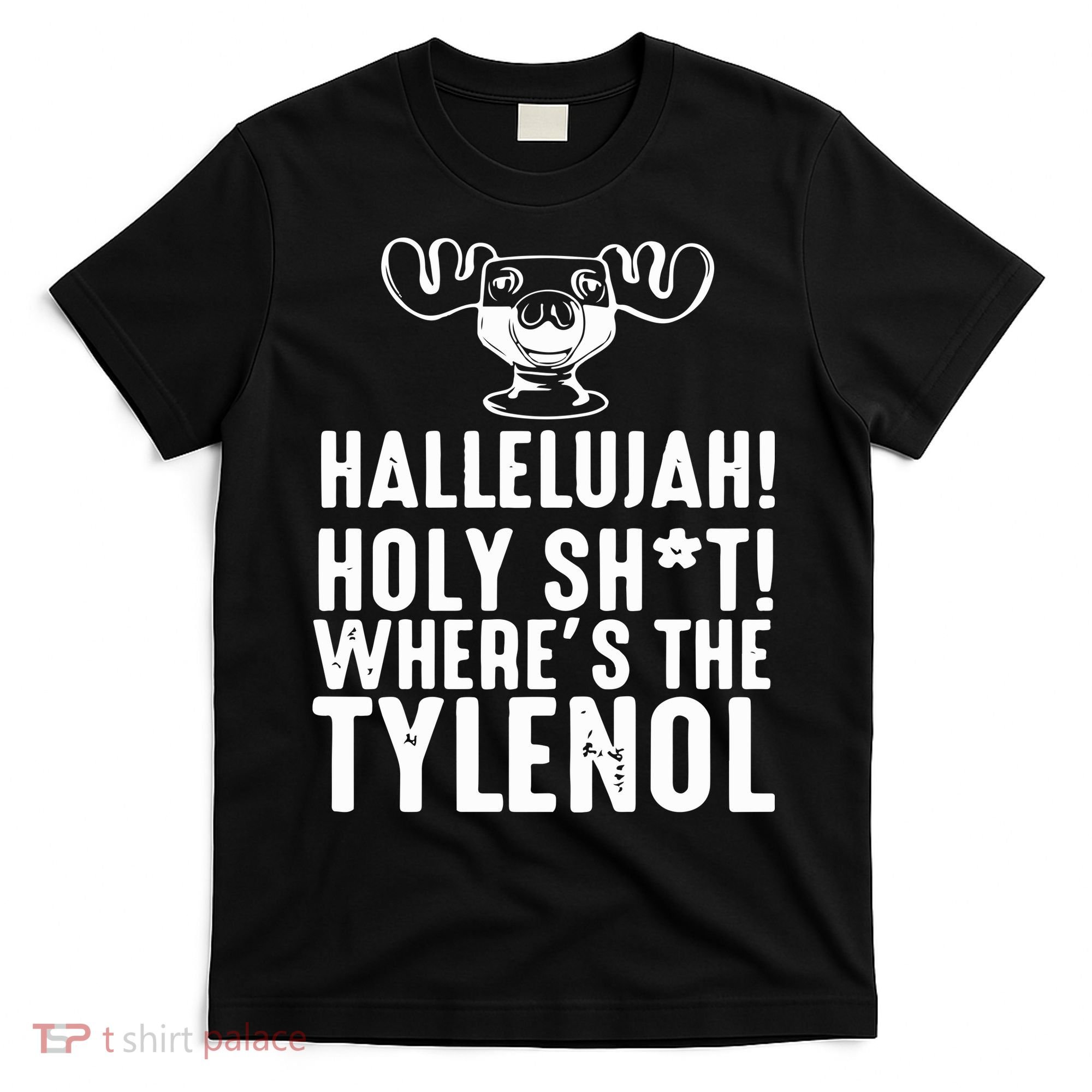 Hallelujah Holy Shit Wheres The Tylenol T-Shirt