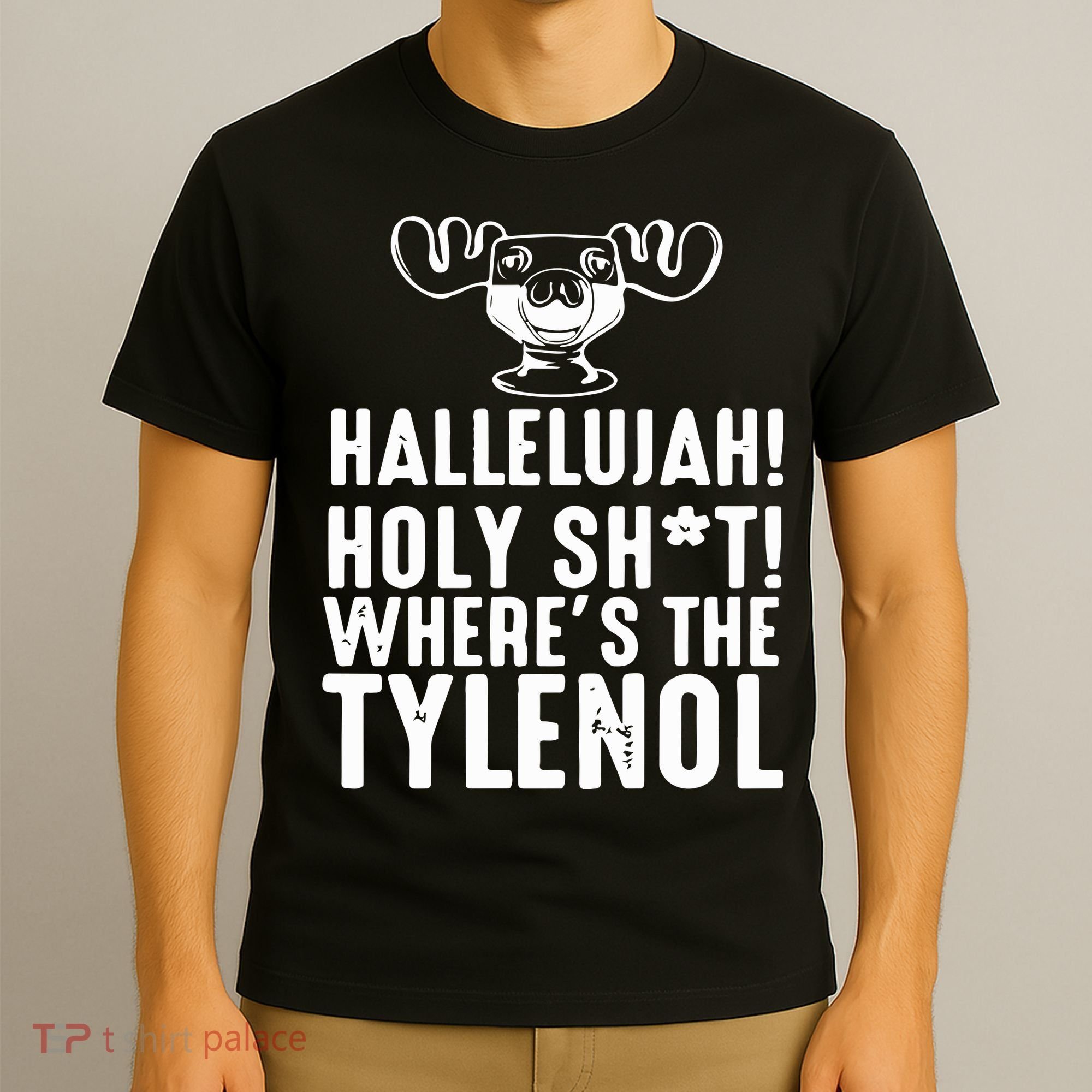 Hallelujah Holy Shit Wheres The Tylenol T-Shirt