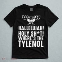 Hallelujah Holy Shit Wheres The Tylenol T-Shirt thumb 5