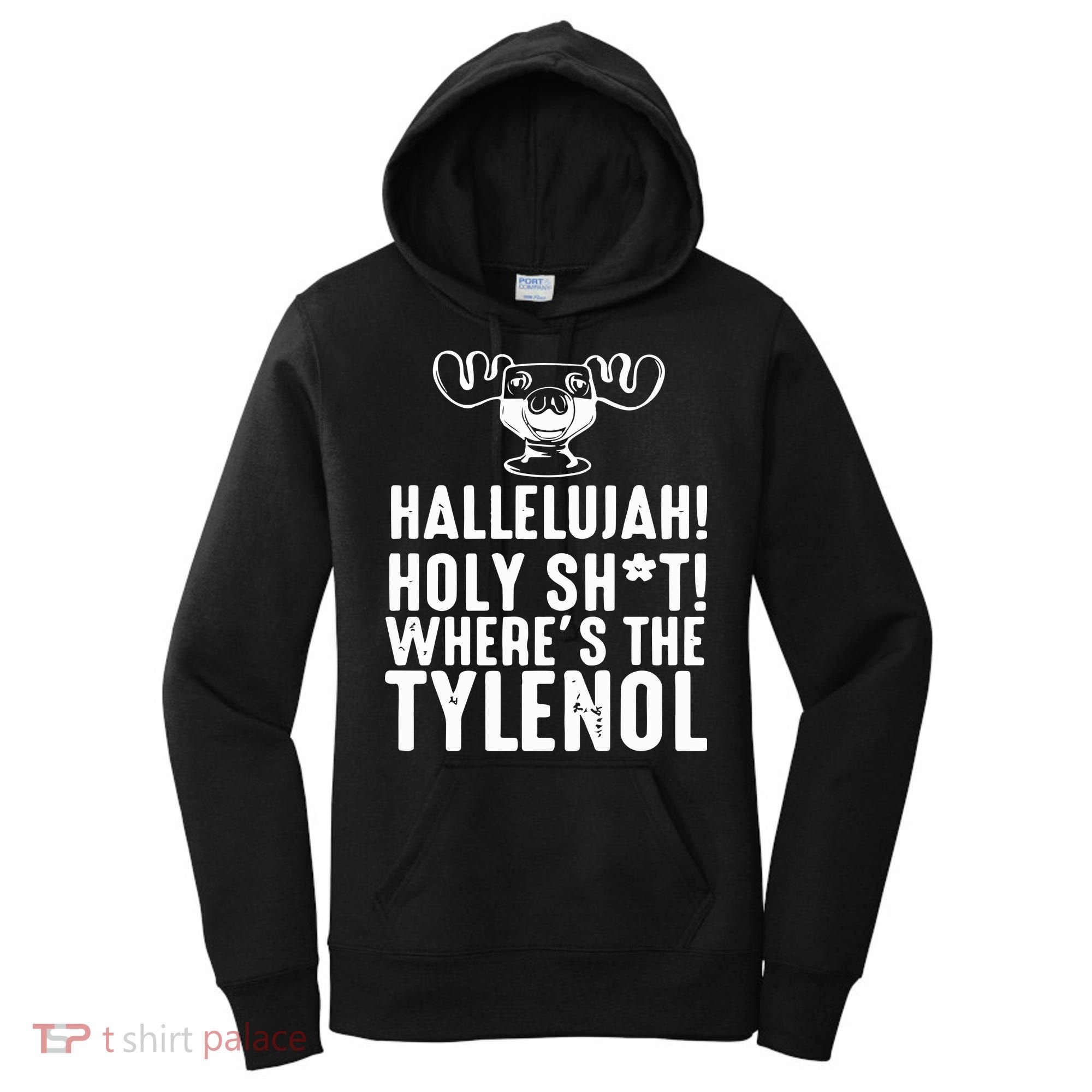 Hallelujah Holy Shit Wheres The Tylenol Women's Hoodie