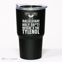 Hallelujah Holy Shit Wheres The Tylenol Tumbler thumb 0