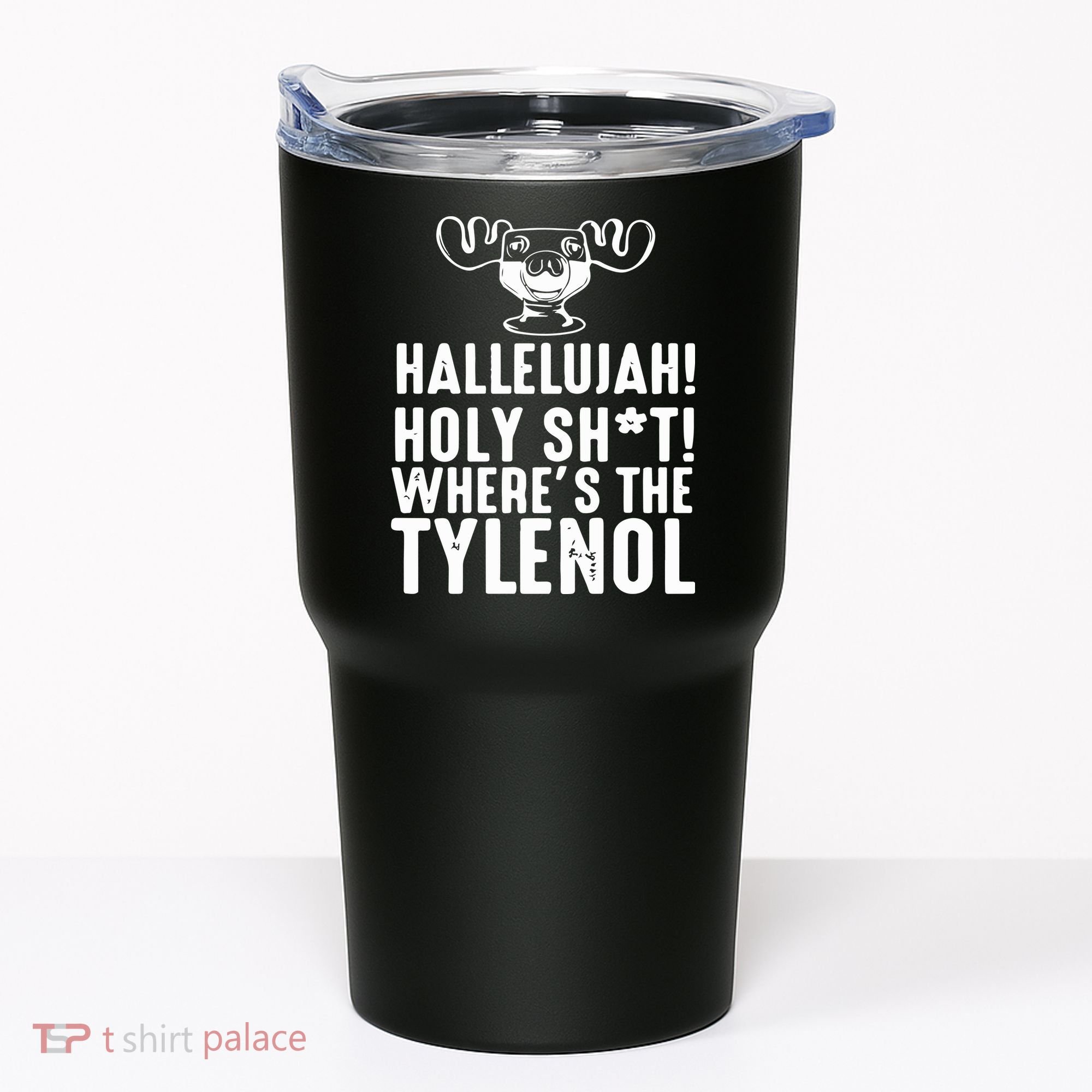 Hallelujah Holy Shit Wheres The Tylenol Tumbler