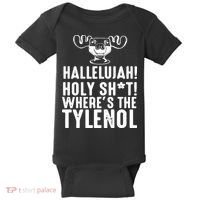 Hallelujah Holy Shit Wheres The Tylenol Baby Bodysuit thumb 0
