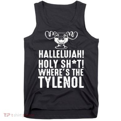 Hallelujah Holy Shit Wheres The Tylenol Tank Top