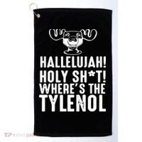 Hallelujah Holy Shit Wheres The Tylenol Golf Towel thumb 0
