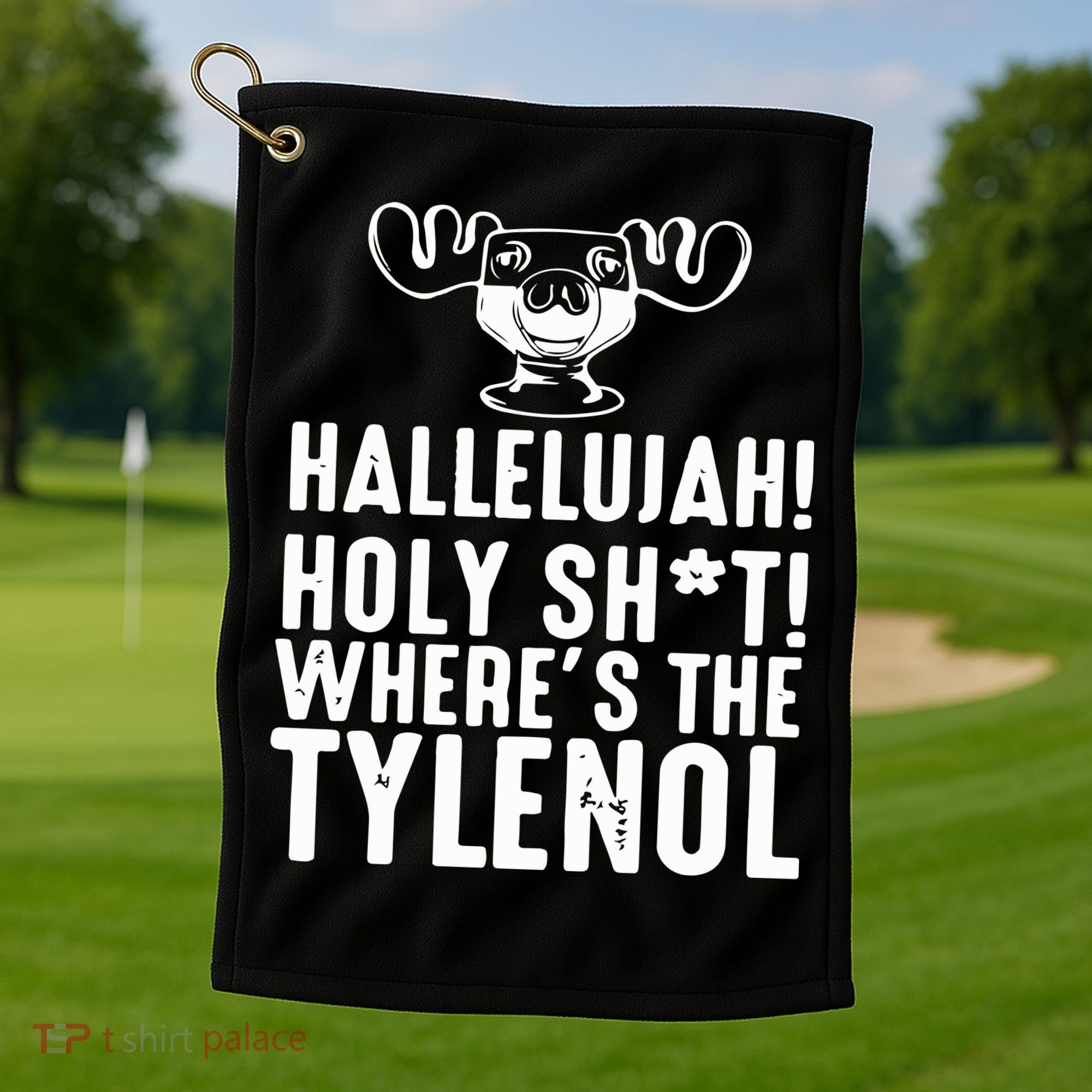 Hallelujah Holy Shit Wheres The Tylenol Golf Towel