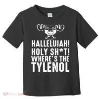 Hallelujah Holy Shit Wheres The Tylenol Toddler T-Shirt thumb 0