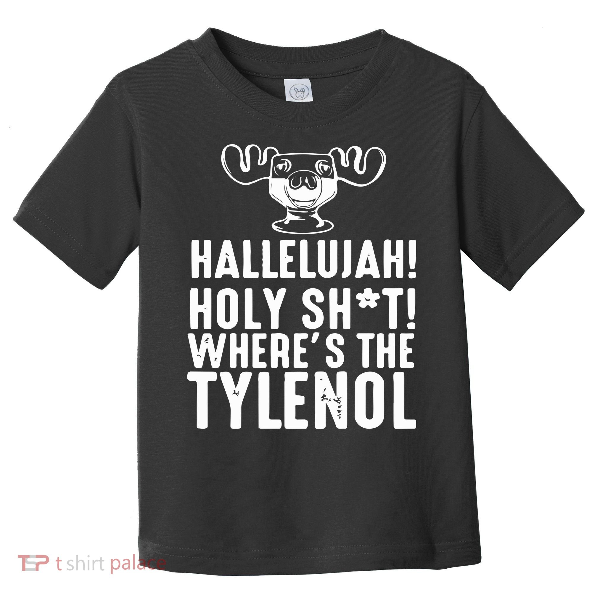 Hallelujah Holy Shit Wheres The Tylenol Toddler T-Shirt