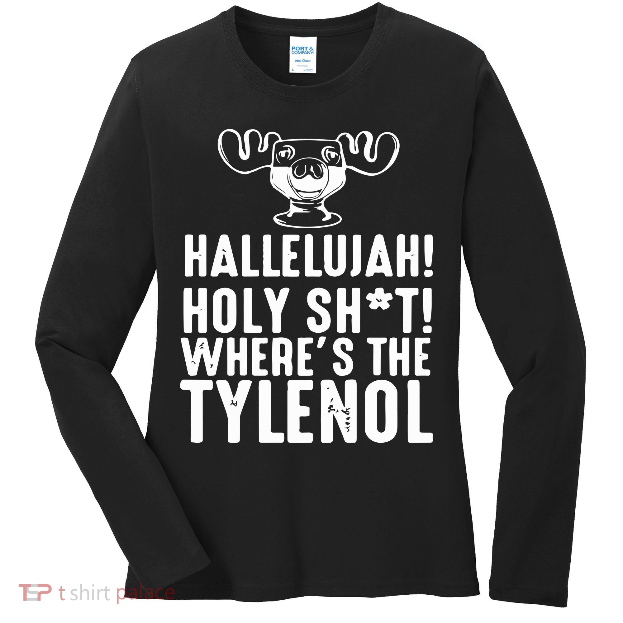 Hallelujah Holy Shit Wheres The Tylenol Women's Long Sleeve Shirt