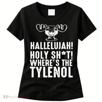 Hallelujah Holy Shit Wheres The Tylenol Women's T-Shirt