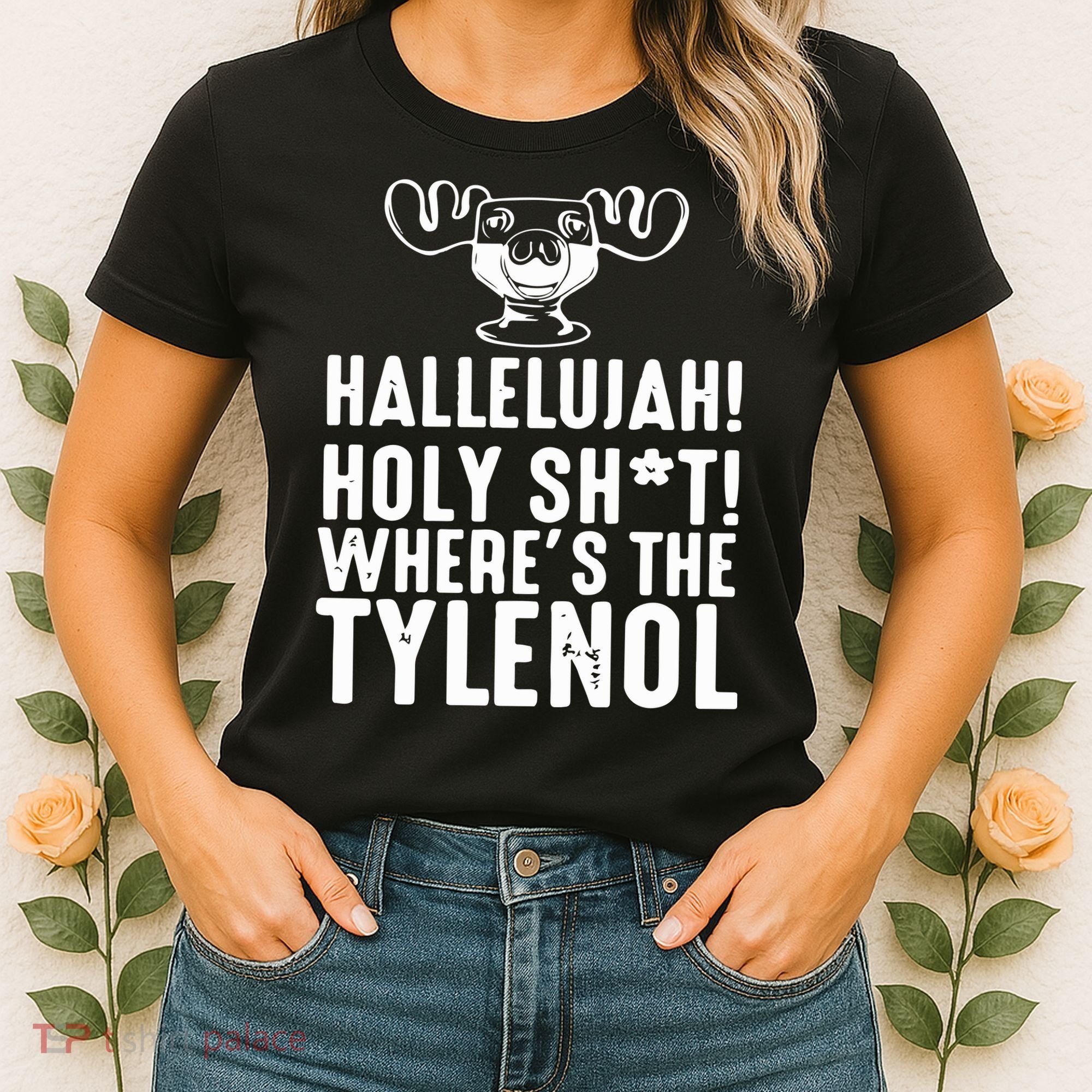 Hallelujah Holy Shit Wheres The Tylenol Women's T-Shirt