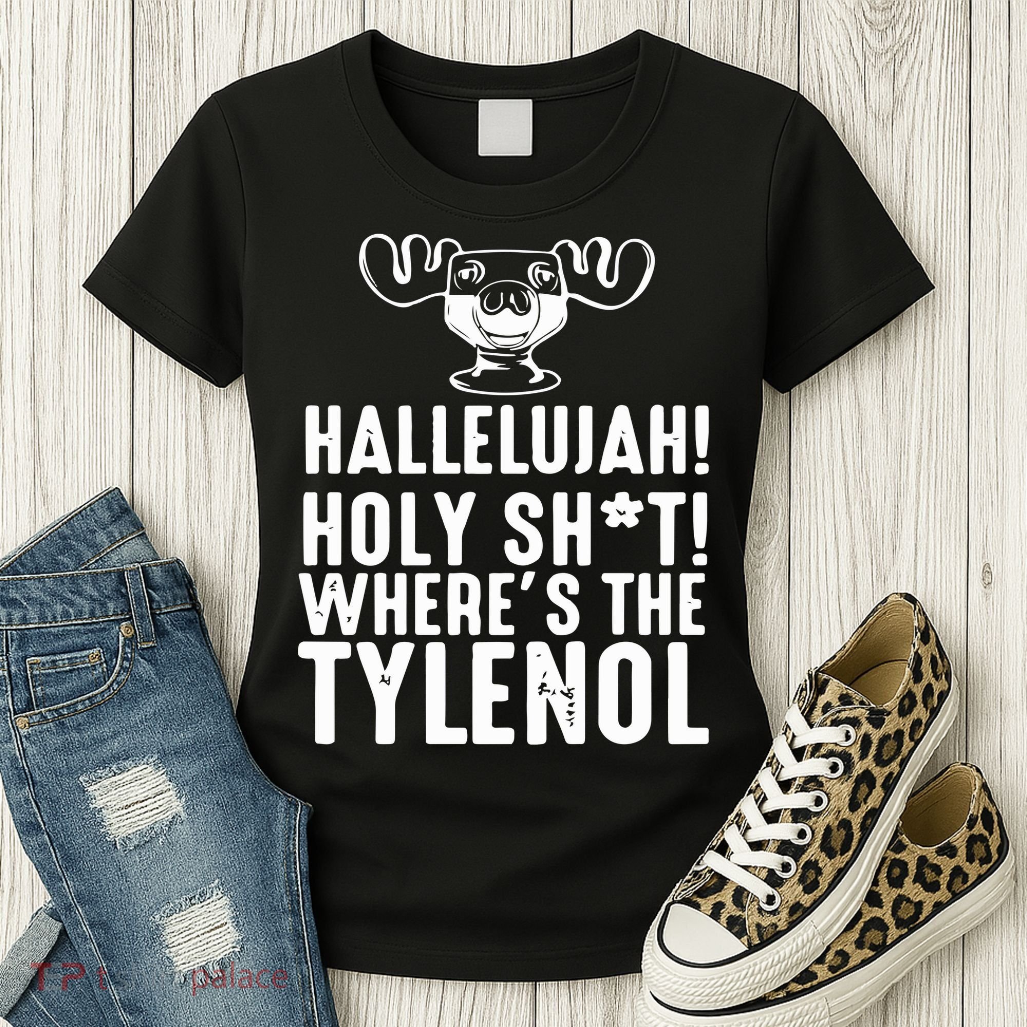 Hallelujah Holy Shit Wheres The Tylenol Women's T-Shirt