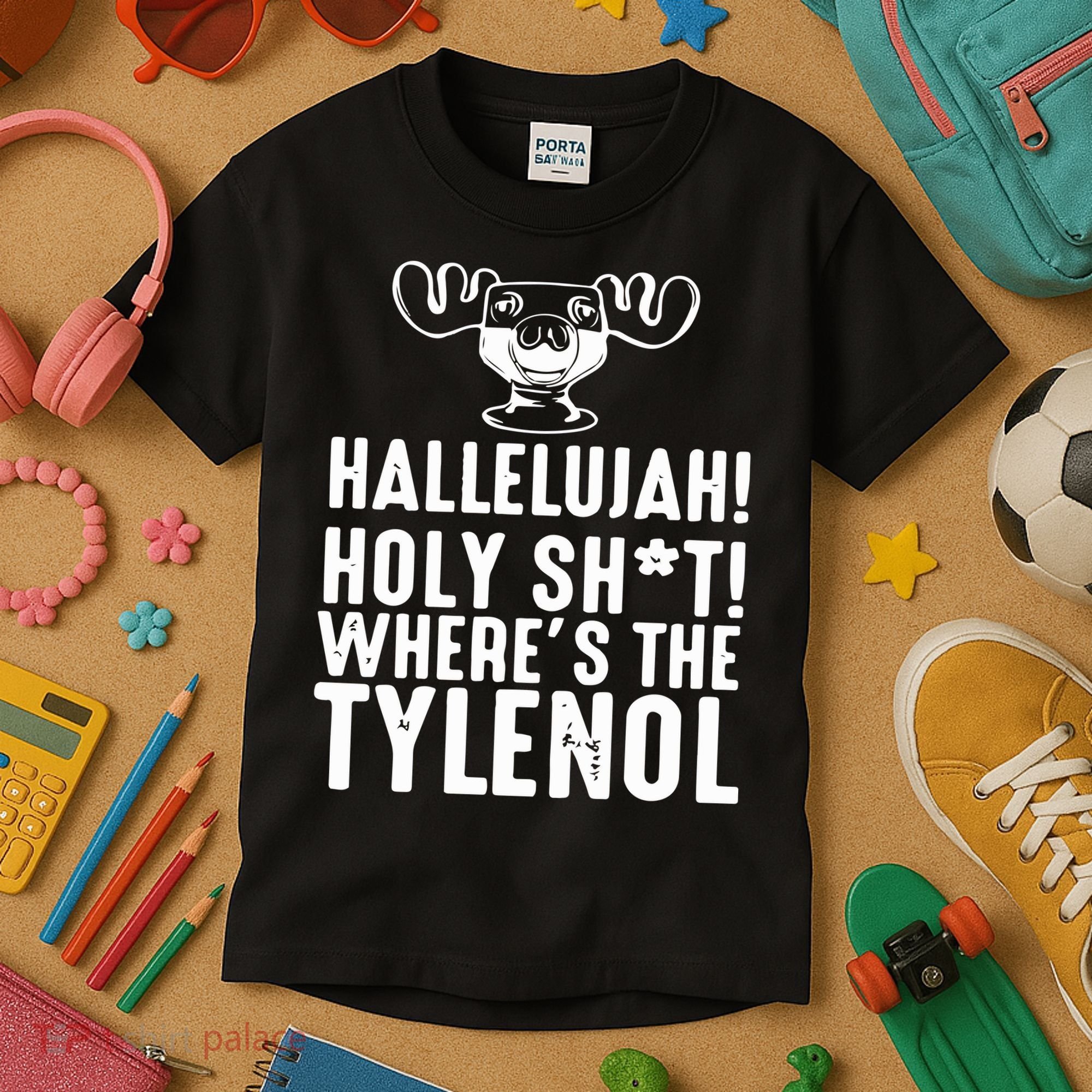 Hallelujah Holy Shit Wheres The Tylenol Kids T-Shirt