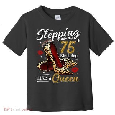 High Heels Stepping Into My 75th Birthday Present 75 and Fabulous Toddler T-Shirt