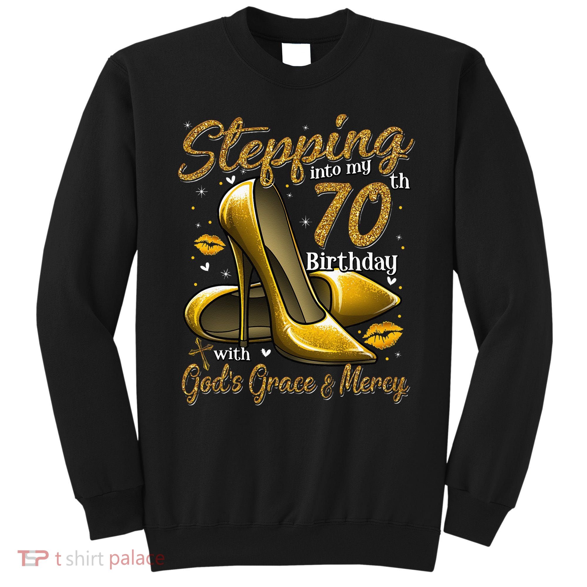 High Heels Stepping Into My 70th Birthday 70 And Fabulous Sweatshirt