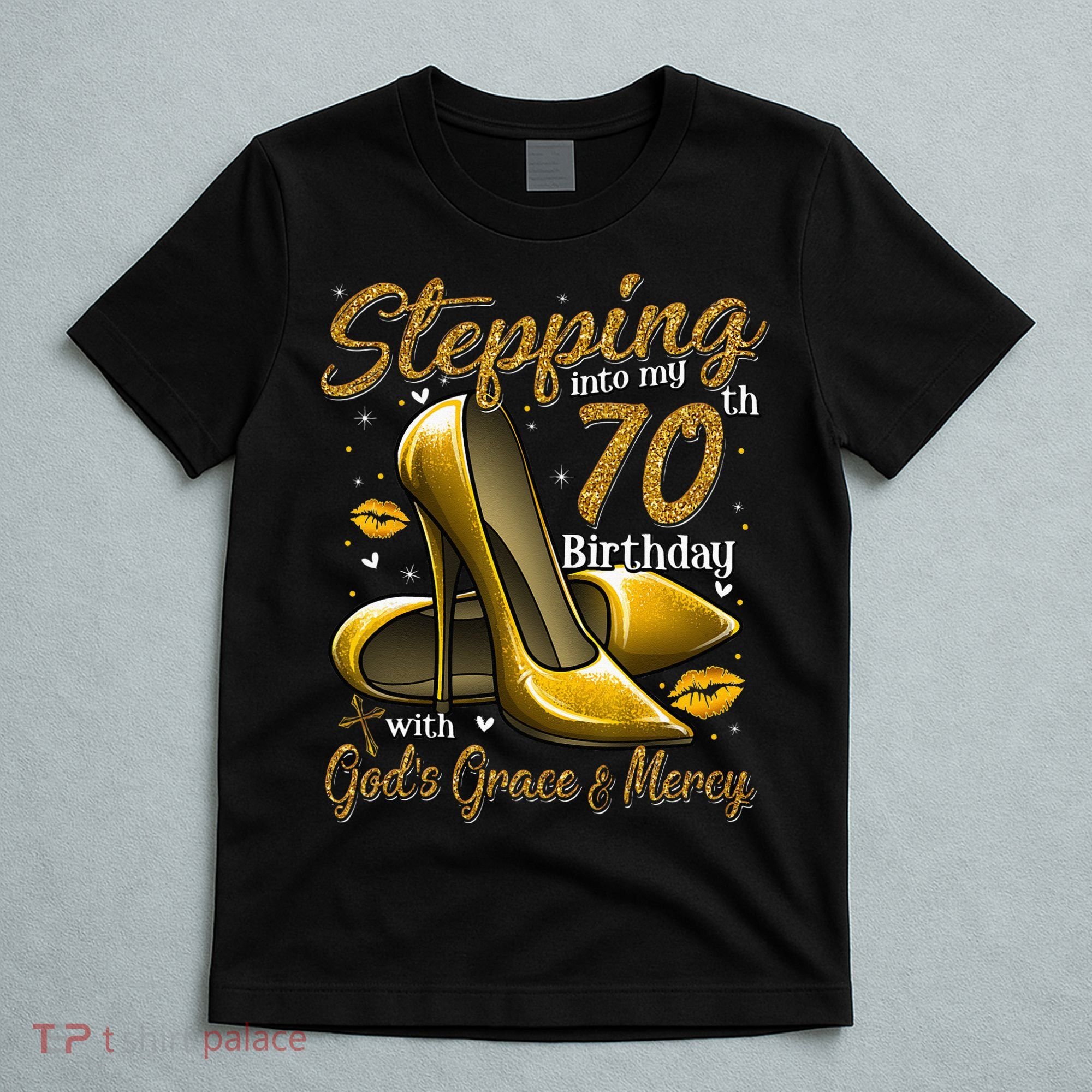 High Heels Stepping Into My 70th Birthday 70 And Fabulous T-Shirt