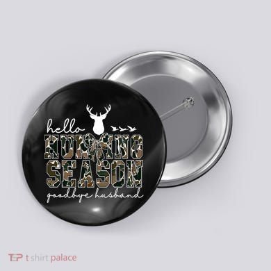 Hello Hunting Season Goodbye Husband Gift Button
