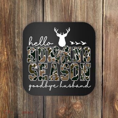 Hello Hunting Season Goodbye Husband Gift Coaster