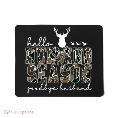 Hello Hunting Season Goodbye Husband Gift Mousepad