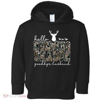 Hello Hunting Season Goodbye Husband Gift Toddler Hoodie