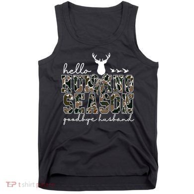 Hello Hunting Season Goodbye Husband Gift Tank Top