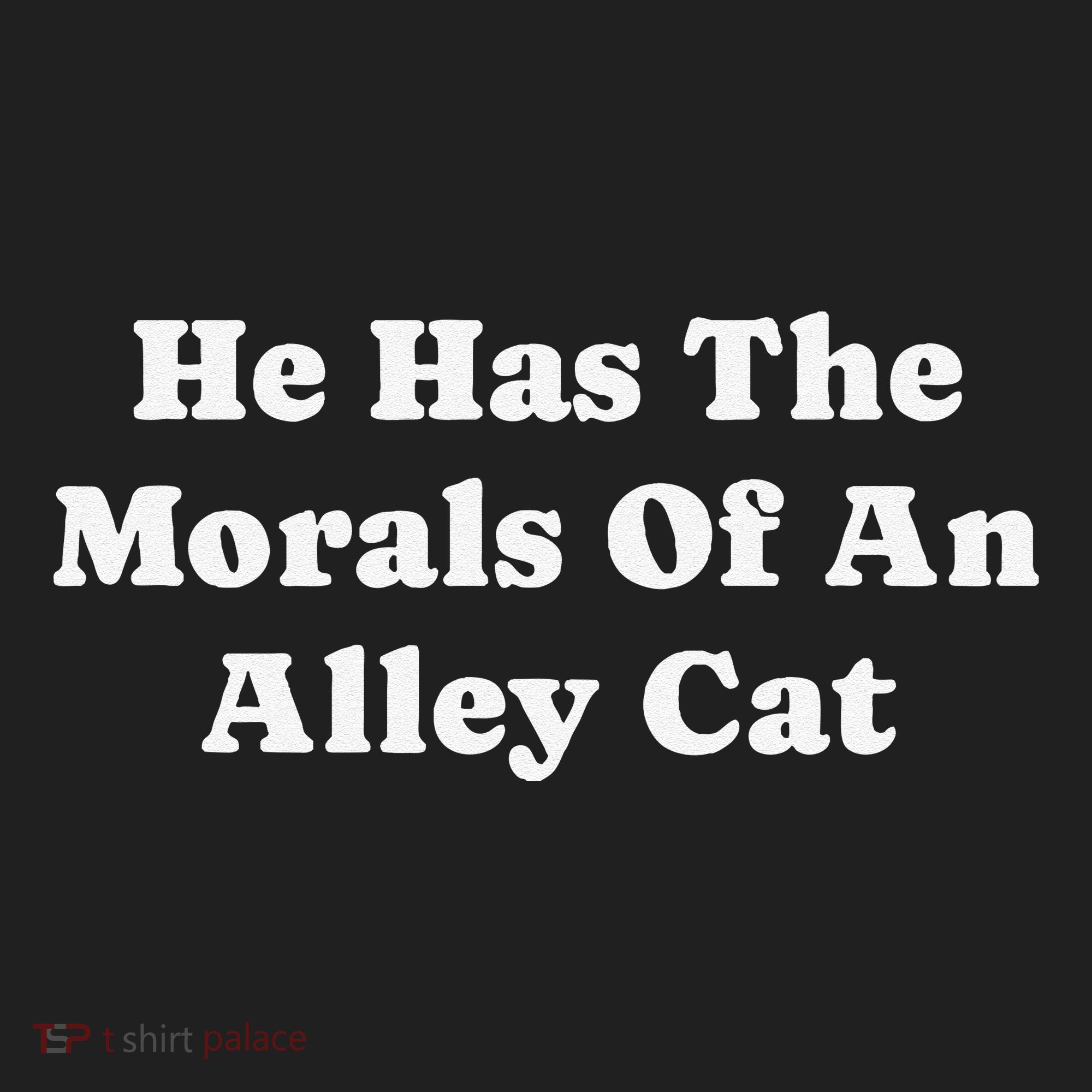 He Has The Morals Of An Alley Cat Tumbler