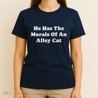 He Has The Morals Of An Alley Cat T-Shirt thumb 4