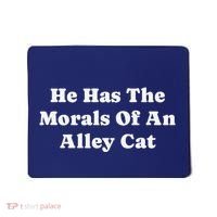 He Has The Morals Of An Alley Cat Mousepad thumb 0