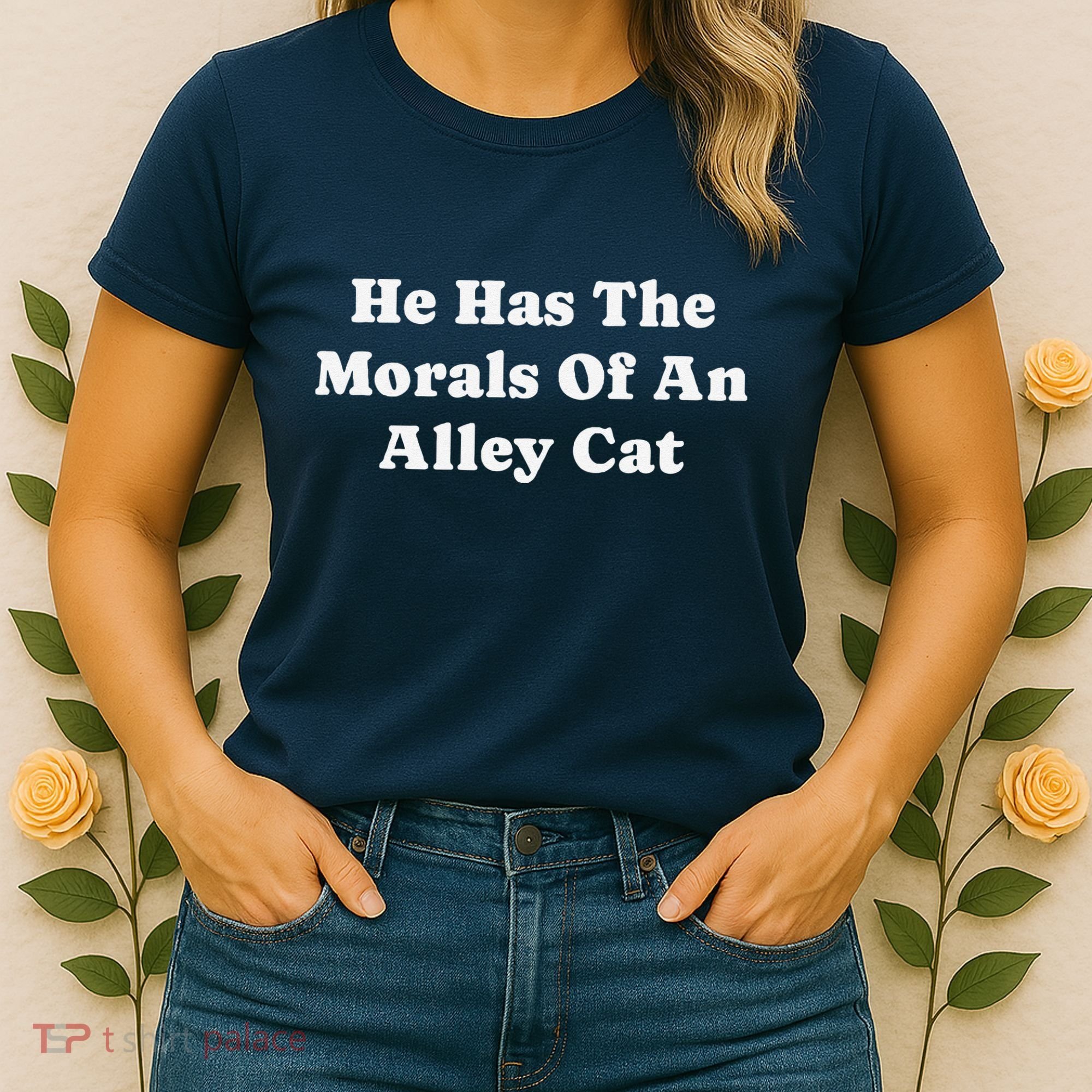 He Has The Morals Of An Alley Cat Women's T-Shirt
