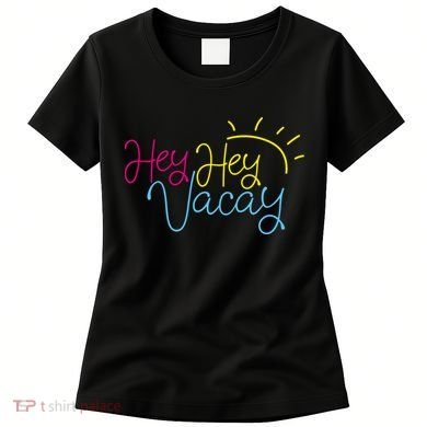 Hey Hey Vacay Summer Sun Women's T-Shirt