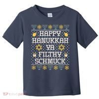Happy Hanukkah Ya Filthy Schmuck Funny Hanukkah Idea Toddler T-Shirt thumb 0