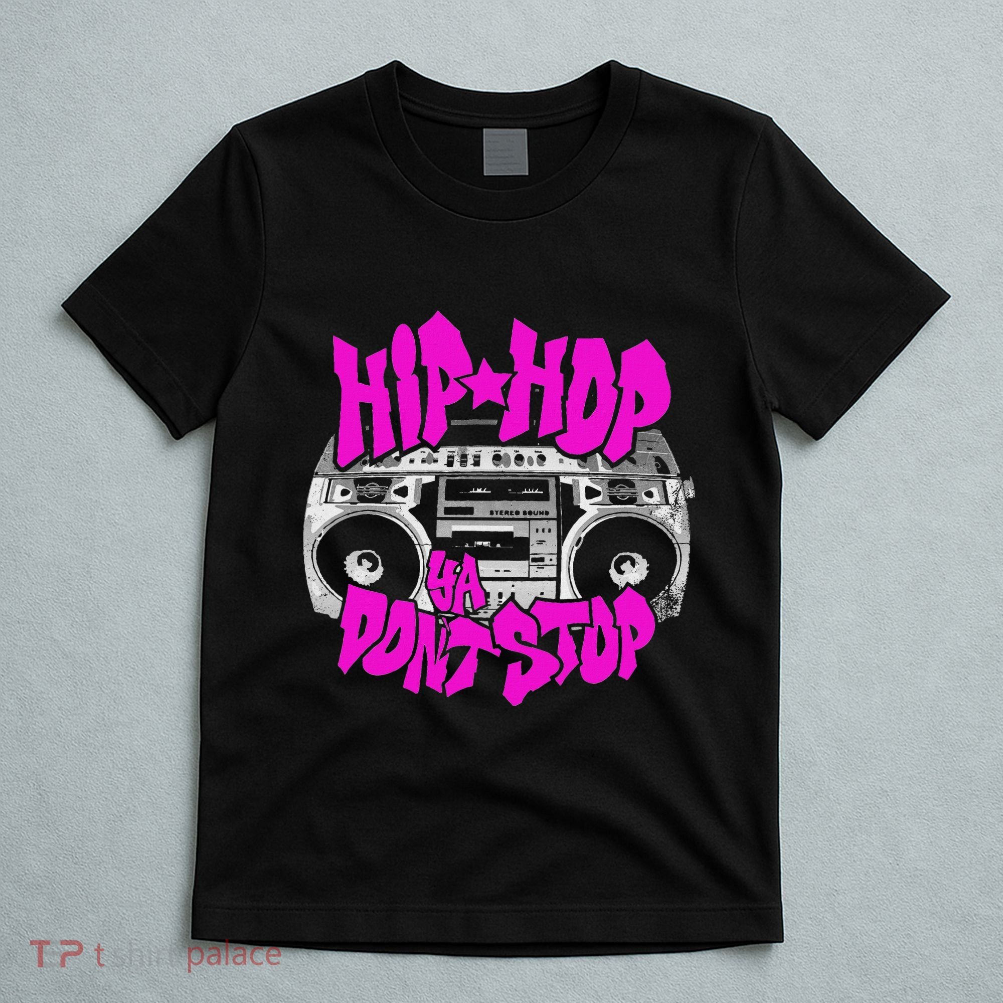 Hip Hop Ya DonT Stop Old School 80s 90s Boombox Breakdance T-Shirt