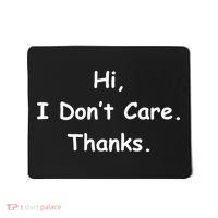 Hi, I Don't Care. Thanks. Mousepad thumb 0